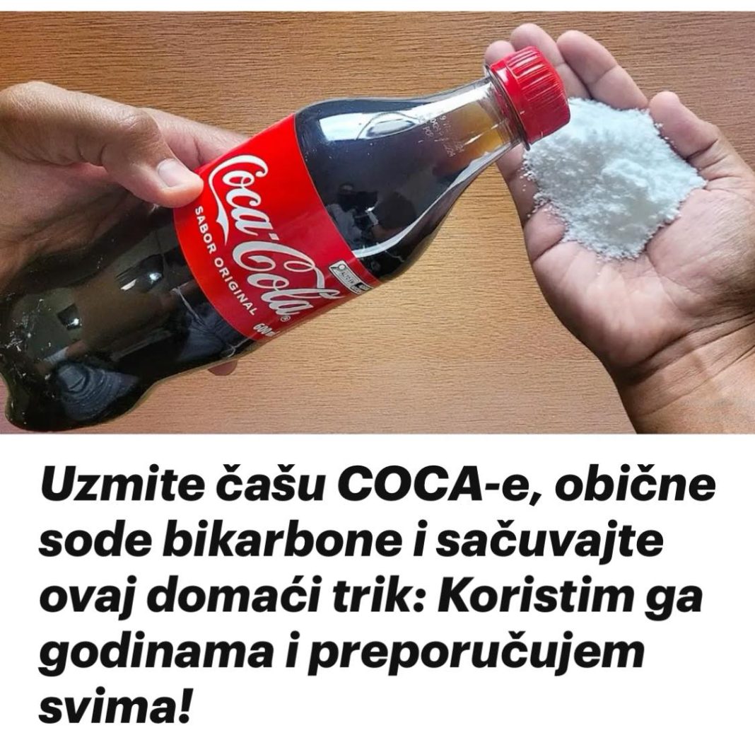 UZMITE ČAŠU COCA-E, OBIČNE SODE BIKARBONE I SAČUVAJTE OVAJ DOMAĆI TRIK: KORISTIM GA GODINAMA I PREPORUČUJEM SVIMA - featured image