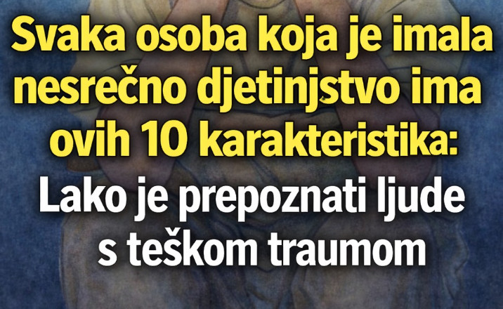 Svaka osoba koja je imala nesrećno djetinjstvo ima ovih 10 karakteristika – Lako je prepoznati ljude s teškom traumom - featured image Svaka osoba koja je imala nesrećno djetinjstvo ima ovih 10 karakteristika – Lako je prepoznati ljude s teškom traumom - featured image