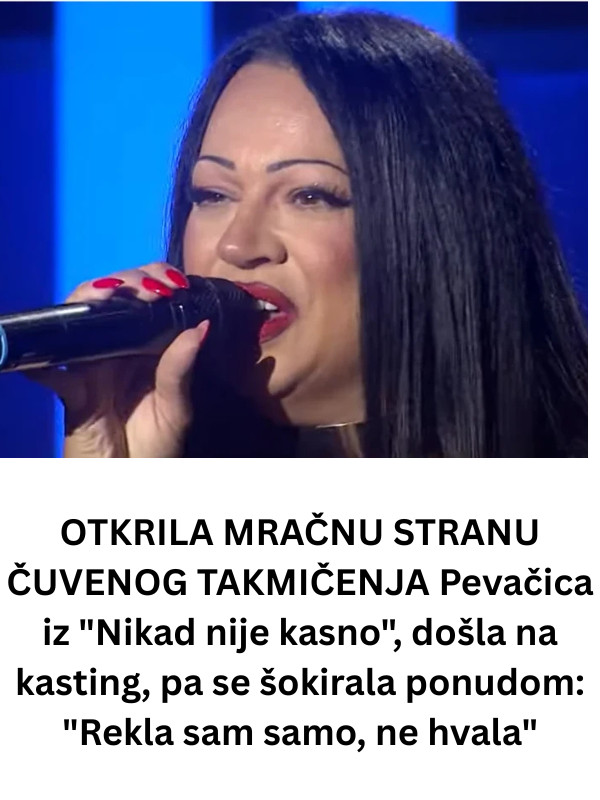 OTKRILA MRAČNU STRANU ČUVENOG TAKMIČENJA Pevačica iz “Nikad nije kasno”, došla na kasting, pa se šokirala ponudom: “Rekla sam samo, ne hvala” - featured image OTKRILA MRAČNU STRANU ČUVENOG TAKMIČENJA Pevačica iz “Nikad nije kasno”, došla na kasting, pa se šokirala ponudom: “Rekla sam samo, ne hvala” - featured image