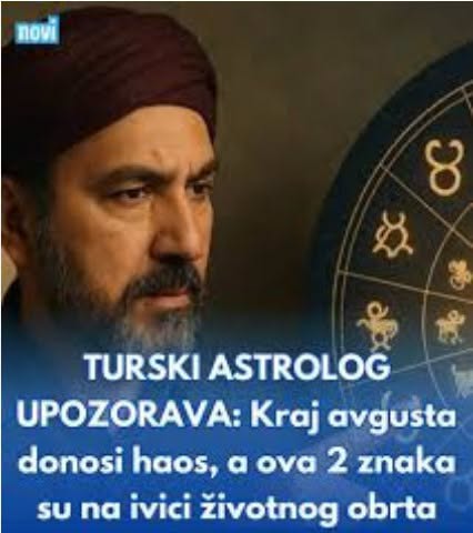 TURSKI ASTROLOG UPOZORAVA: Kraj avgusta donosi haos, a ova 2 znaka su na ivici životnog obrta - featured image TURSKI ASTROLOG UPOZORAVA: Kraj avgusta donosi haos, a ova 2 znaka su na ivici životnog obrta - featured image