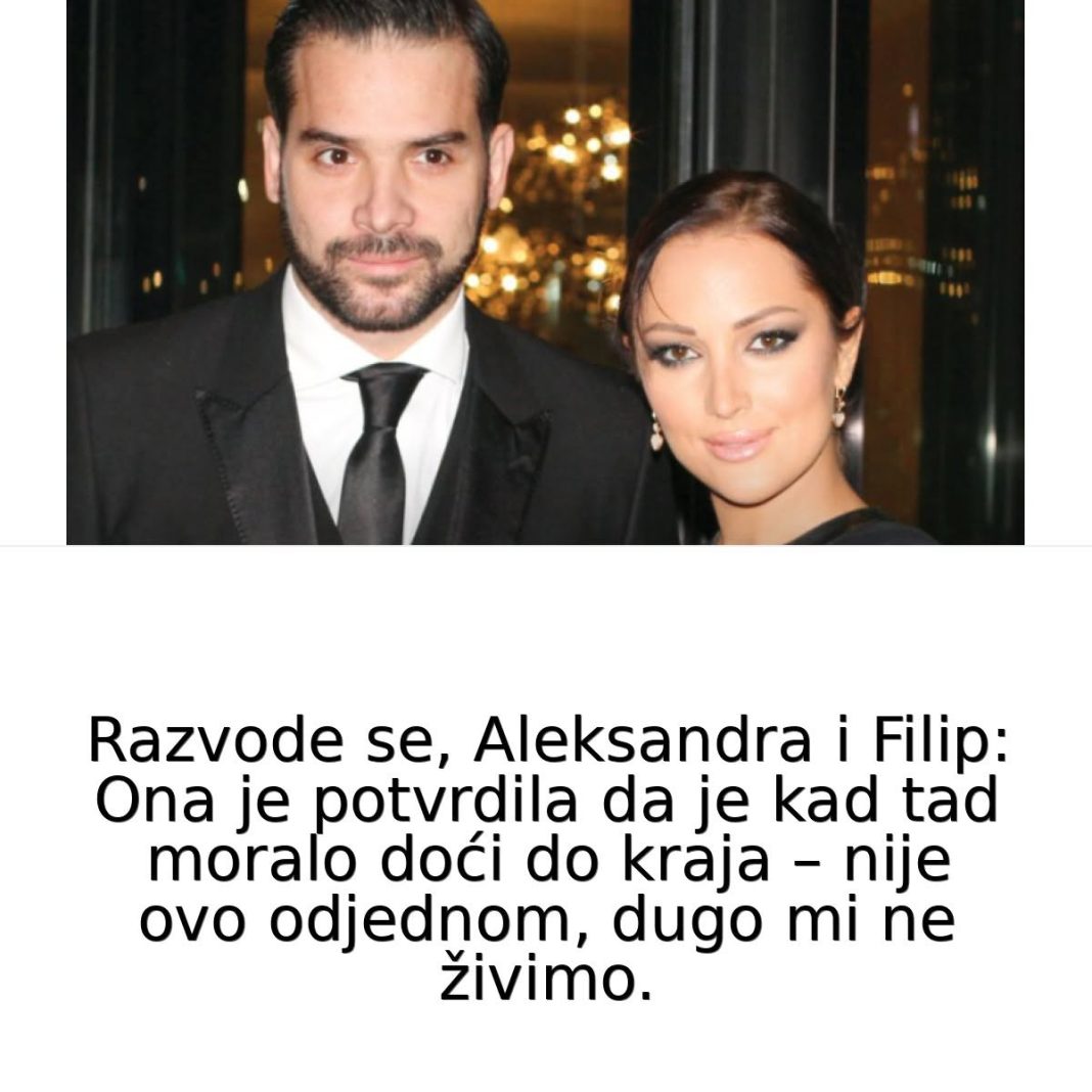 Razvode se, Aleksandra i Filip: Ona je potvrdila da je kad tad moralo doći do kraja – nije ovo odjednom, dugo mi ne živimo.. - featured image Razvode se, Aleksandra i Filip: Ona je potvrdila da je kad tad moralo doći do kraja – nije ovo odjednom, dugo mi ne živimo.. - featured image